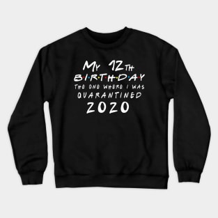 Quarantine 12th Birthday 2020 The one here I was Quarantined Crewneck Sweatshirt